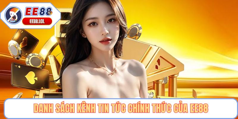 Danh sách kênh tin tức chính thức của EE88