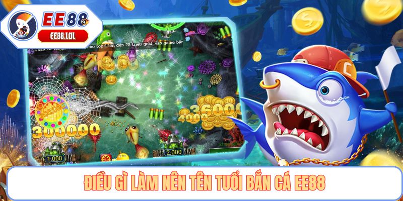 Điều gì làm nên tên tuổi bắn cá EE88