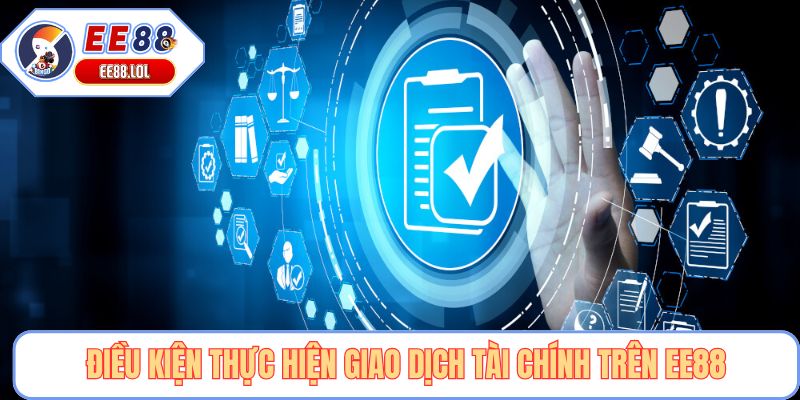 Điều kiện thực hiện giao dịch tài chính trên EE88
