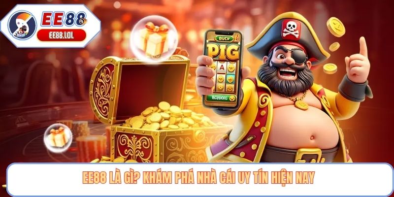 EE88 là gì? Khám phá nhà cái uy tín hiện nay