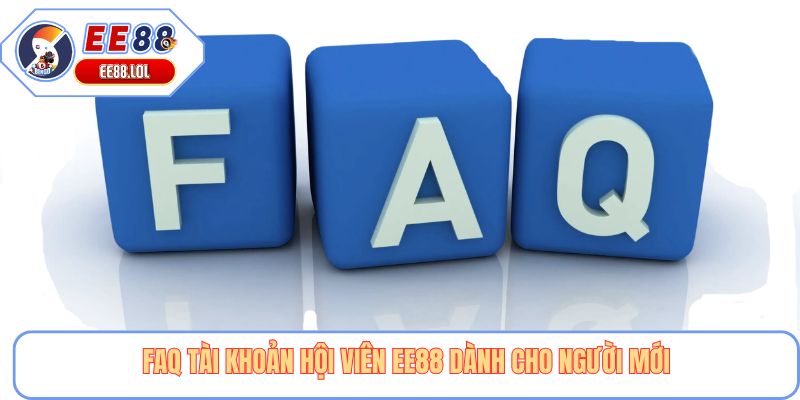 FAQ tài khoản hội viên EE88 dành cho người mới