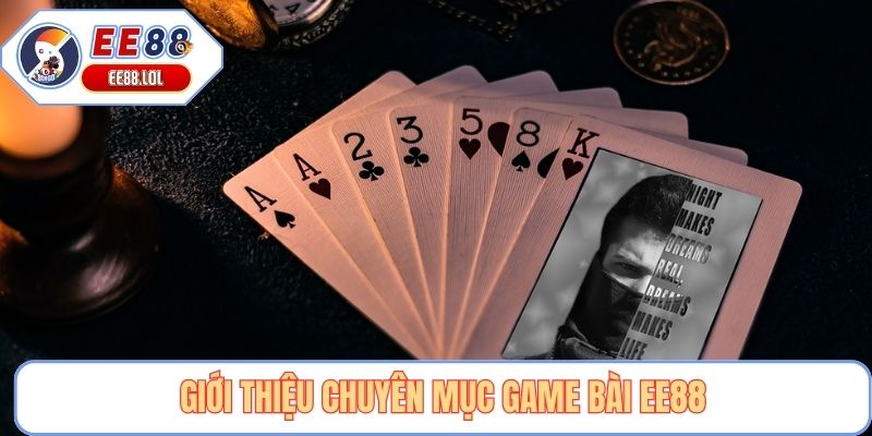 Giới thiệu chuyên mục game bài EE88