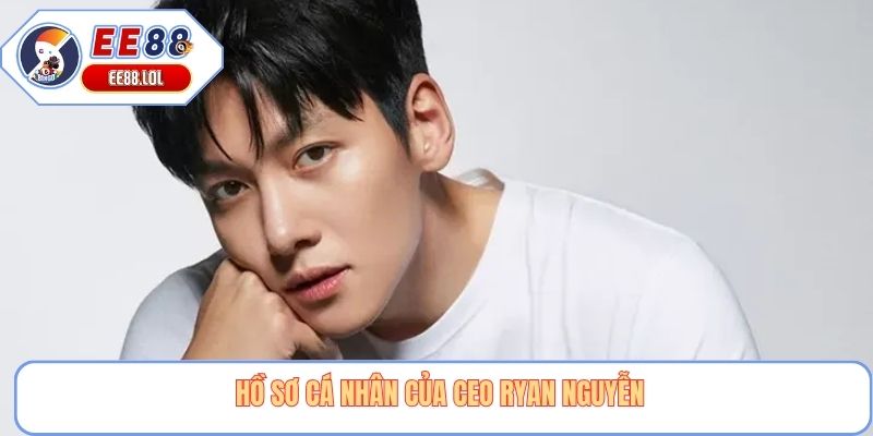 Hồ sơ cá nhân của CEO Ryan Nguyễn 