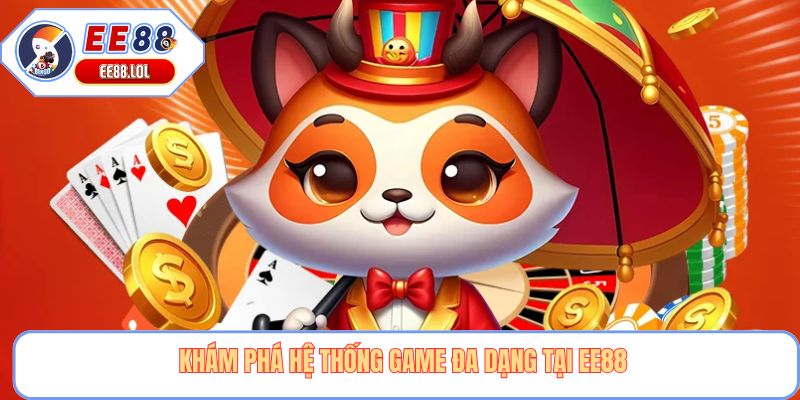 Khám phá hệ thống game đa dạng tại EE88
