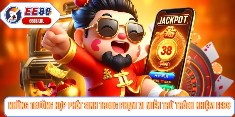 Những trường hợp phát sinh trong phạm vi miễn trừ trách nhiệm EE88