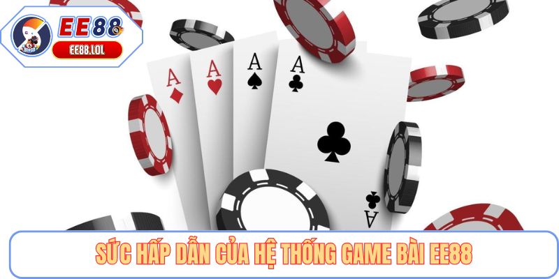 Sức hấp dẫn của hệ thống game bài EE88