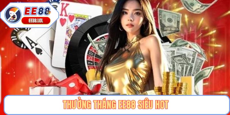 Thưởng tháng EE88 siêu hot