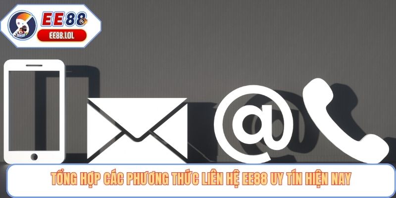 Tổng hợp các phương thức liên hệ EE88 uy tín hiện nay